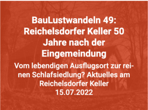 BauLustwandeln 49: Reichelsdorfer Keller @ Treffpunkt: S-Bahn-Haltestelle Reichelsdorfer Keller