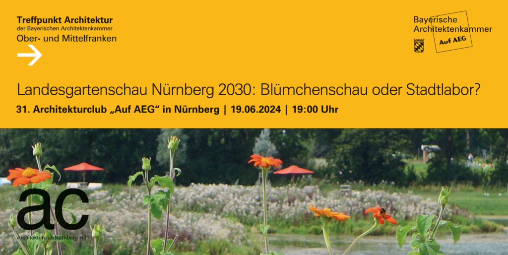 ACN 31 | Landesgartenschau Nürnberg: Blümchenschau oder Stadtlabor @ Treffpunkt Architektur Ober- und Mittelfranken